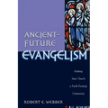 Ancient-Future Evangelism: Making Your Church a Faith-Forming Community