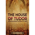 The House of Tudor: An Enthralling Overview of the History of the Tudors