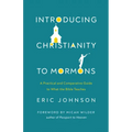 Introducing Christianity to Mormons: A Practical and Comparative Guide to What the Bible Teaches