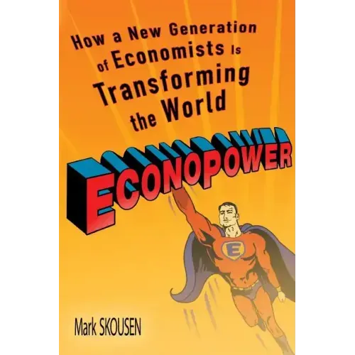 Econopower: How a New Generation of Economists Is Transforming the World