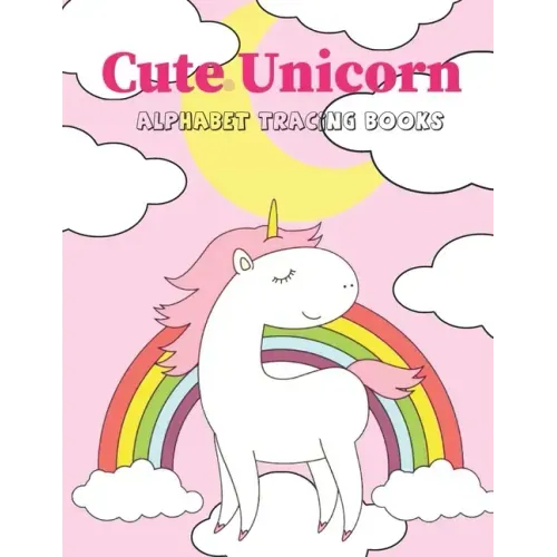 Cute Unicorn Alphabet Tracing Book: Preschool Practice Handwriting Workbook Practice Writing Letters for Kids Ages 3+ Handwriting Practice Paper Pre K