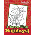 I Love The Holidays!: Dot To Dot Adult