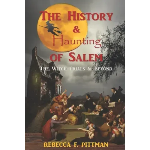 The History and Haunting of Salem: The Witch Trials and Beyond