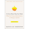 It's Even Worse Than You Think: What the Trump Administration Is Doing to America