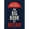 The Big Book of Britain: Cheers to the Crown, Churchill, Shakespeare, the Beatles, and All Things British!