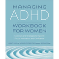 Managing ADHD Workbook for Women: Exercises and Strategies to Improve Focus, Motivation, and Confidence