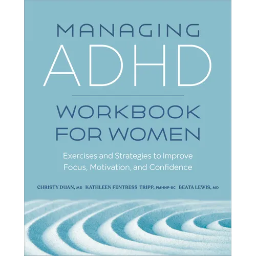 Managing ADHD Workbook for Women: Exercises and Strategies to Improve Focus, Motivation, and Confidence