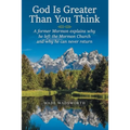 God Is Greater Than You Think: A Former Mormon Explains Why He Left the Mormon Church and Why He Can Never Return