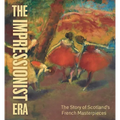 The Impressionist Era: The Story of Scotland's French Masterpieces