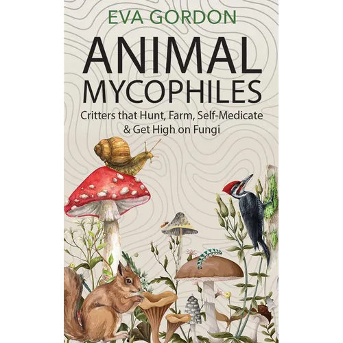 Animal Mycophiles: Critters That Hunt, Farm, Self-Medicate and Get High on Fungi