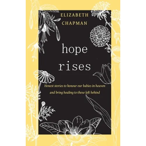 Hope Rises: Honest Stories to Honour Our Babies in Heaven and Bring Healing to Those Left Behind