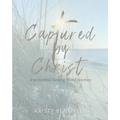 Captured By Christ: a prayerful, fasting Word journey