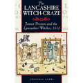The Lancashire Witch Craze: Jennet Preston and the Lancashire Witches, 1612