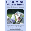 Grooming Without Stress: Safer, Quicker, Happier: Setting the 21st century grooming table up for success by employing low-stress handling techniques