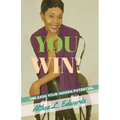 You Win!: Is a Self- help guided Inspirational and motivational Book that will ignite people to unleash the hidden potential that is within you