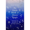 The Little Book of Moon Magic: Working with the Power of the Lunar Cycles