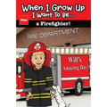 When I Grow Up I Want To Be...a Firefighter!: Will's Amazing Day!