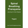 Spinal Breathing Pranayama - Journey to Inner Space: (AYP Enlightenment Series)