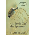 His Eye Is on the Sparrow: Inspirational Stories of Real Life Miracles