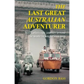 Last Great Australian Adventurer: Ben Carlin's Epic Journey Around the World by Amphibious Jeep