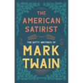 The American Satirist - The Witty Writings of Mark Twain