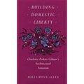 Building Domestic Liberty: Charlotte Perkins Gilman's Architectural Feminism