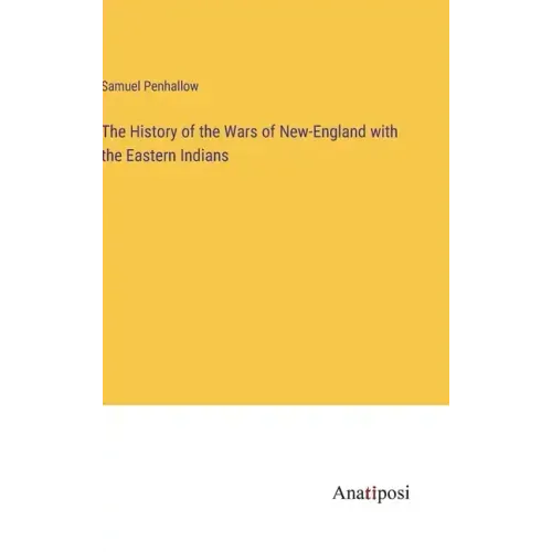 The History of the Wars of New-England with the Eastern Indians