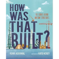 How Was That Built?: The Stories Behind Awesome Structures