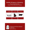 British Women of Mystery: Three Novels Penned by Women of the Golden Age of Mysteries