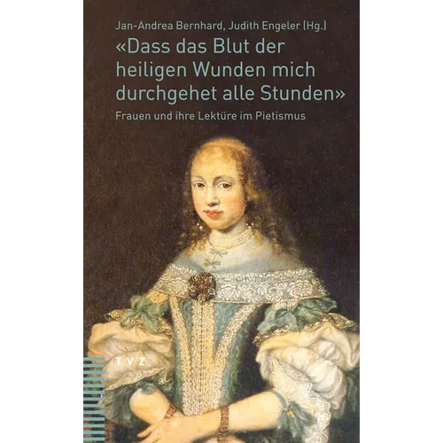 Dass Das Blut Der Heiligen Wunden Mich Durchgehet Alle Stunden: Frauen Und Ihre Lekture Im Pietismus