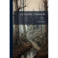Le filleul d'Amadis: Ou les amours d'une fée; Volume 1