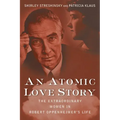 An Atomic Love Story: The Extraordinary Women in Robert Oppenheimer's Life