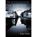 The Boss' Son: Remembering the Boott Mills in Lowell, Massachusetts 1937-1954