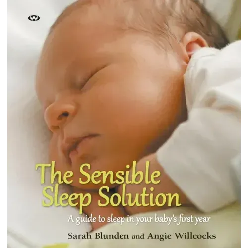 The Sensible Sleep Solution: A Guide to Sleep in Your Baby's First Year