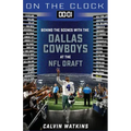 On the Clock: Dallas Cowboys: Behind the Scenes with the Dallas Cowboys at the NFL Draft
