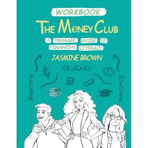 The Money Club: A Teenage Guide to Financial Literacy Workbook