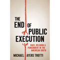 The End of Public Execution: Race, Religion, and Punishment in the American South