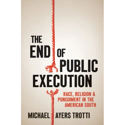 The End of Public Execution: Race, Religion, and Punishment in the American South