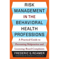 Risk Management in the Behavioral Health Professions: A Practical Guide to Preventing Malpractice and Licensing-Board Complaints