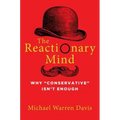 The Reactionary Mind: Why Conservative Isn't Enough