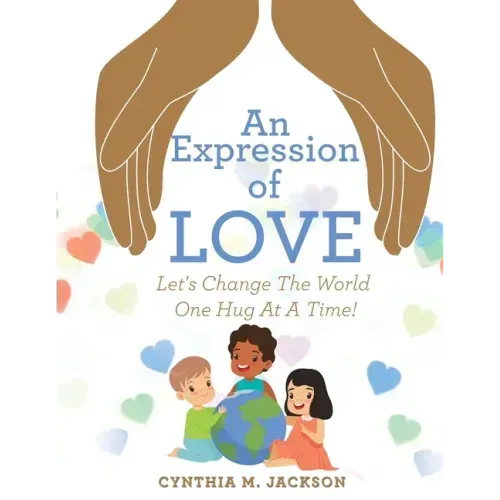 An Expression of Love: Let's Change the World One Hug at a Time!