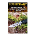 Bushcraft: Tips On How To Survive With Just A Knife