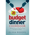 Budget Dinner Cookbook (2nd Edition): 35 Affordable Recipes to Feed Your Family Any Night of the Week!