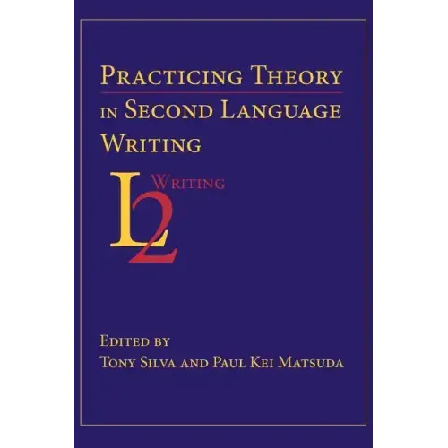 Practicing Theory in Second Language Writing