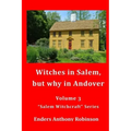 Witches in Salem, but why in Andover: Volume 3 in the "Salem Witchcraft" Series