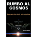 Rumbo al Cosmos: Los secretos de la astronáutica
