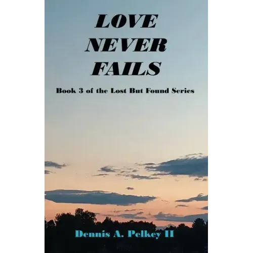 Love Never Fails - Book 3 of the Lost But Found Series