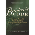 The Banker's Code: The Most Powerful Wealth-Building Strategies Finally Revealed
