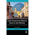Latin American History Goes to the Movies: Understanding Latin America's Past through Film