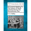 Documents Relating to the History of South Carolina During the Revolutionary War.